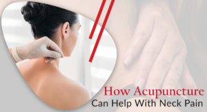 How Acupuncture Can Help With Neck Pain blog