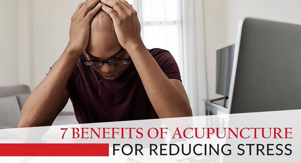 7 BENEFITS OF ACUPUNCTURE FOR REDUCING STRESS
